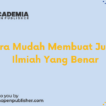 Cara Mudah Membuat Jurnal Ilmiah Yang Benar