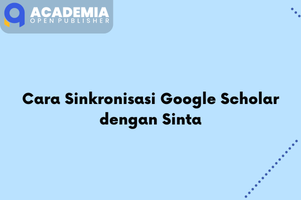 Cara Sinkronisasi Google Scholar dengan Sinta